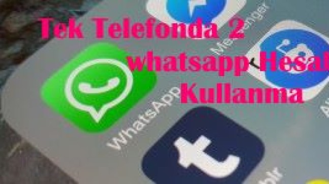 Tek Telefonda 2 Whatsapp Hesabı Kullanabilme